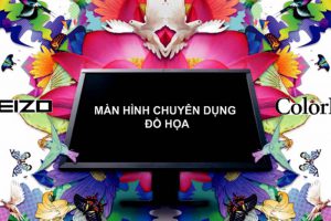 Hướng dẫn lựa chọn màn hình thiết kế EIZO ColorEddge